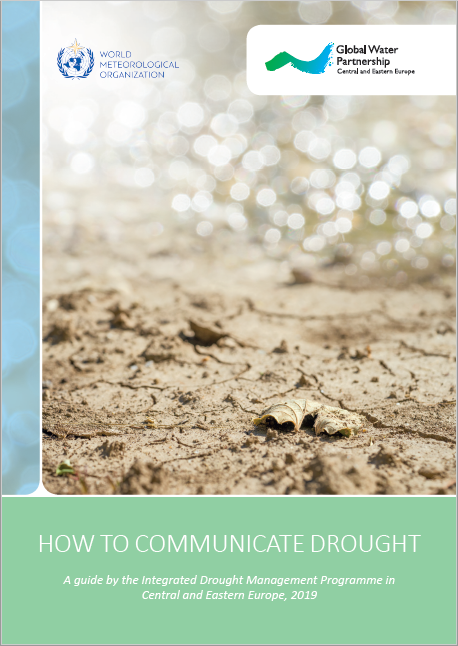 How to Communicate Drought: A guide by the Integrated Drought Management Programme in Central and Eastern Europe, 2019